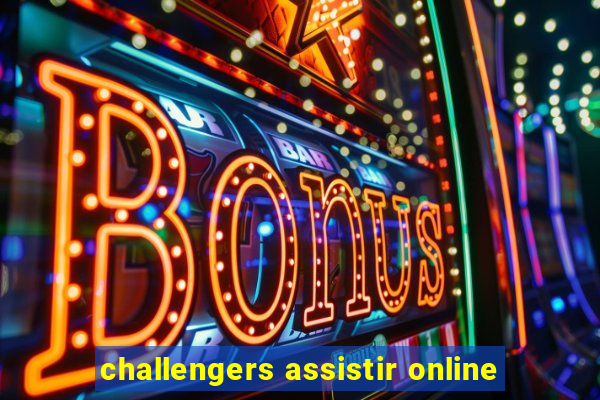 challengers assistir online